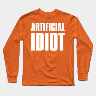 AI - Artificial Idiot Long Sleeve T-Shirt